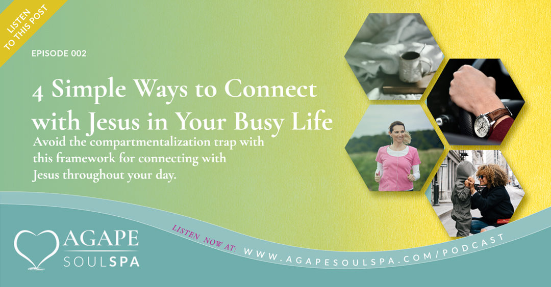 4 Simple Ways to Connect with Jesus In Your Busy Life
