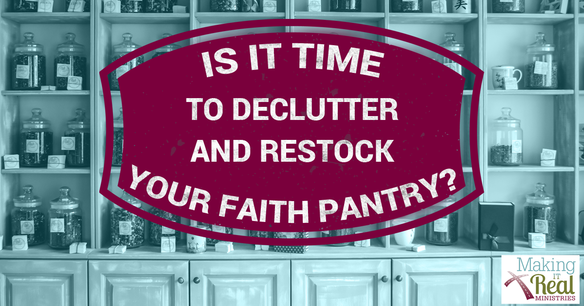 Is it time to declutter and restock your faith pantry?